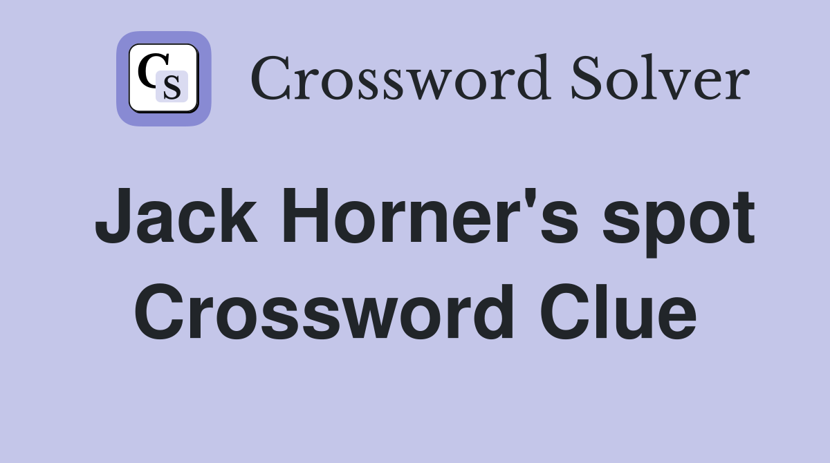 Jack Horner's spot - Crossword Clue Answers - Crossword Solver